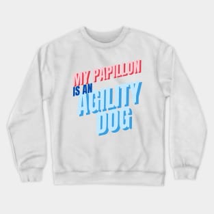My Papillon is an agility dog Crewneck Sweatshirt